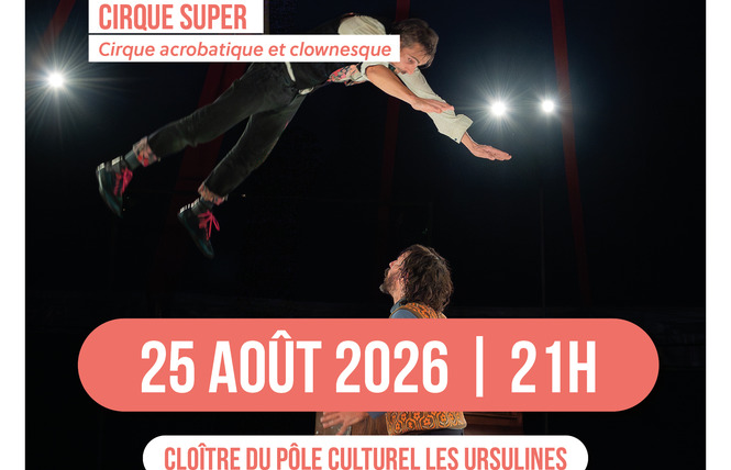 Festival Quel Cirque ! « LAISSEZ LES POIREAUX DERRIÈRE LES BARREAUX » - Cirque Super 2 - Château-Gontier-sur-Mayenne